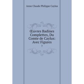 

Книга Œuvres Badines Complettes, Du Comte de Caylus: Avec Figures 7