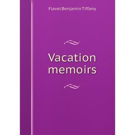 

Книга Vacation memoirs