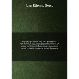 

Книга Faune entomologique française: Lépidoptères; descriptions de tous les papillons qui se trouvent en France, indiquant l'époque de l'éclosion de c