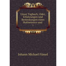 

Книга Unser Tagbuch: Oder, Erfahrungen und Bemerkungen eines Hofmeisters und 2