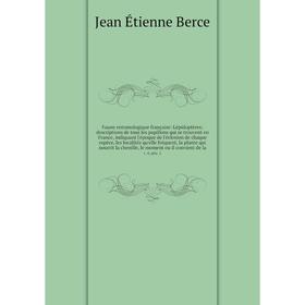 

Книга Faune entomologique française: Lépidoptères; descriptions de tous les papillons qui se trouvent en France, indiquant l'époque de l'éclosion de c