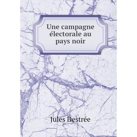 

Книга Une campagne électorale au pays noir