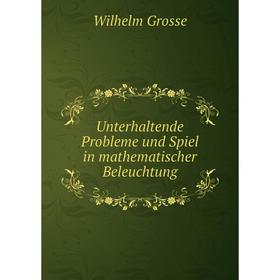 

Книга Unterhaltende Probleme und Spiel in mathematischer Beleuchtung