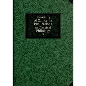 

Книга University of California Publications in Classical Philology 3
