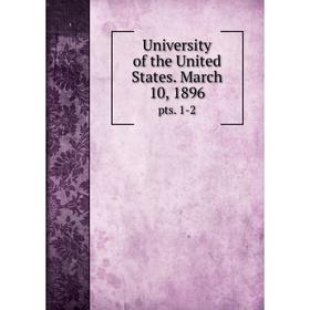 

Книга University of the United States. March 10, 1896 pts. 1-2