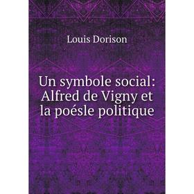 

Книга Un symbole social: Alfred de Vigny et la poésle politique
