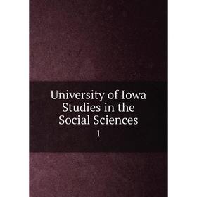 

Книга University of Iowa Studies in the Social Sciences 1