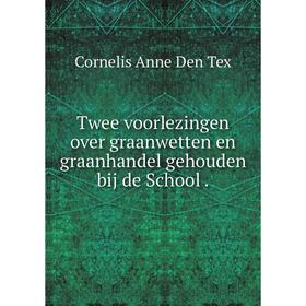 

Книга Twee voorlezingen over graanwetten en graanhandel gehouden bij de School