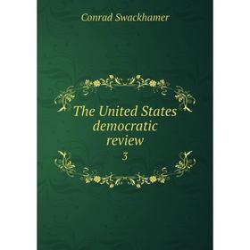 

Книга The United States democratic review 3