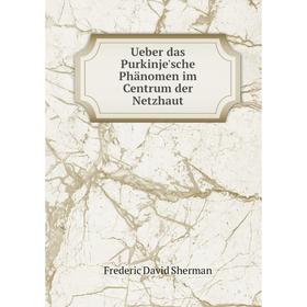 

Книга Ueber das Purkinje'sche Phänomen im Centrum der Netzhaut
