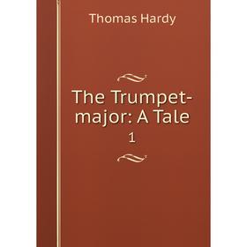 

Книга The Trumpet-major: A Tale 1