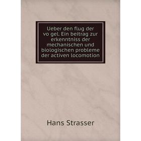 

Книга Ueber den flug der vögel. Ein beitrag zur erkenntniss der mechanischen und biologischen probleme der activen locomotion