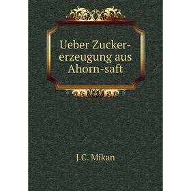 

Книга Ueber Zucker-erzeugung aus Ahorn-saft