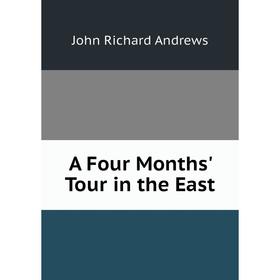 

Книга A Four Months' Tour in the East