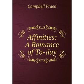 

Книга Affinities: A Romance of To-day