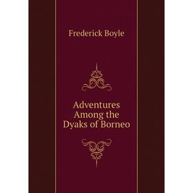 

Книга Adventures Among the Dyaks of Borneo