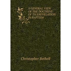 

Книга A General view of the doctrine of Th erevelation in Baptism