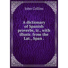 

Книга A dictionary of Spanish proverbs