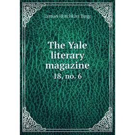 

Книга The Yale literary magazine 18, no. 6