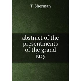 

Книга Abstract of the presentments of the grand jury