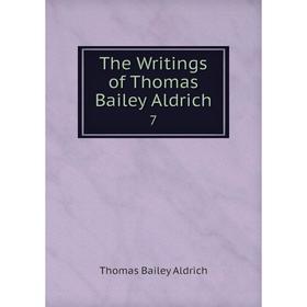 

Книга The Writings of Thomas Bailey Aldrich 7