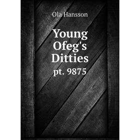 

Книга Young Ofeg's Ditties pt. 9875