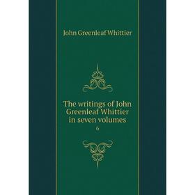 

Книга The writings of John Greenleaf Whittier in seven volumes 6