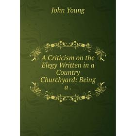 

Книга A Criticism on the Elegy Written in a Country Churchyard