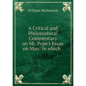 

Книга A Critical and Philosophical Commentary on Mr. Pope's Essay on Man