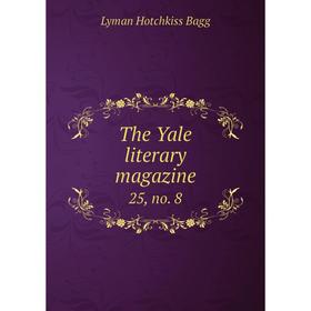 

Книга The Yale literary magazine 25, no. 8