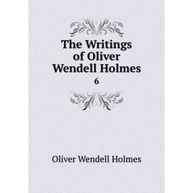 

Книга The Writings of Oliver Wendell Holmes 6