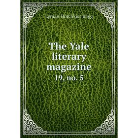 

Книга The Yale literary magazine 19, no. 5