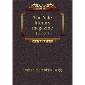 

Книга The Yale literary magazine 10, no. 7