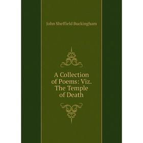 

Книга A Collection of Poems: Viz. The Temple of Death
