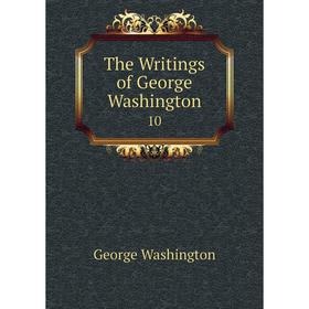 

Книга The Writings of George Washington 10