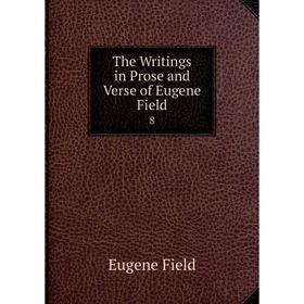 

Книга The Writings in Prose and Verse of Eugene Field 8