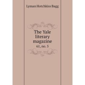 

Книга The Yale literary magazine 61, no. 5