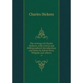 

Книга The writings of Charles Dickens, with critical and bibliographical introductions and notes by Edwin Percy Whipple and others