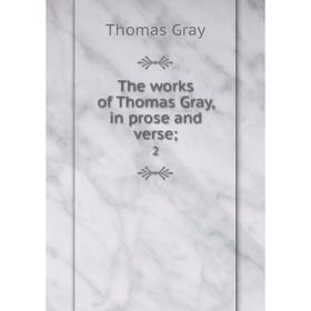 

Книга The works of Thomas Gray, in prose and verse; 2