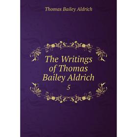 

Книга The Writings of Thomas Bailey Aldrich 5