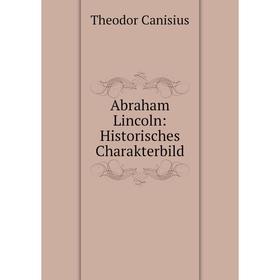 

Книга Abraham Lincoln: Historisches Charakterbild