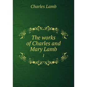 

Книга The works of Charles and Mary Lamb 1