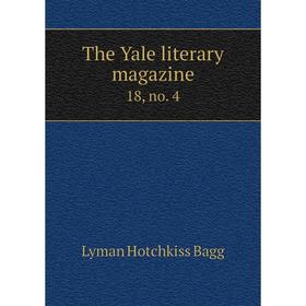 

Книга The Yale literary magazine 18, no. 4