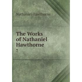 

Книга The Works of Nathaniel Hawthorne 7