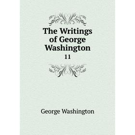 

Книга The Writings of George Washington 11