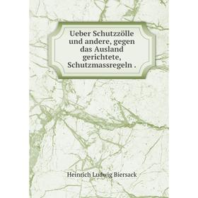 

Книга Ueber Schutzzölle und andere, gegen das Ausland gerichtete, Schutzmassregeln