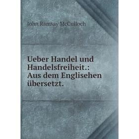 

Книга Ueber Handel und Handelsfreiheit: Aus dem Englisehen übersetzt