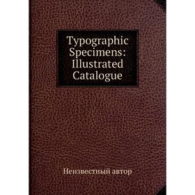 

Книга Typographic Specimens: Illustrated Catalogue