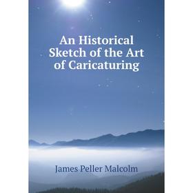 

Книга An Historical Sketch of the Art of Caricaturing