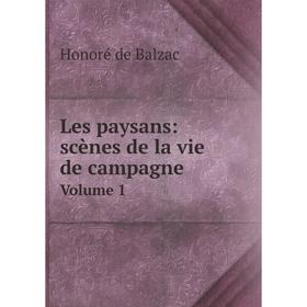 

Книга Les paysans: scènes de la vie de campagneVolume 1